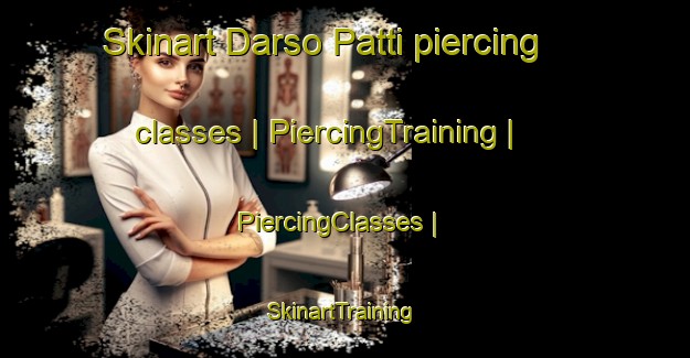 Skinart Darso Patti piercing classes | PiercingTraining | PiercingClasses | SkinartTraining-India